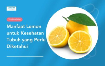 Manfaat Lemon untuk Kesehatan Tubuh yang Perlu Diketahui