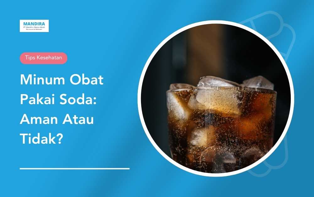 Minum Obat Pakai Soda_ Aman Atau Tidak - Mandira