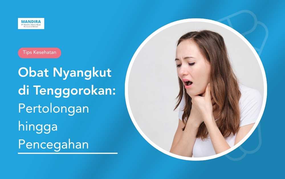 Obat Nyangkut di Tenggorokan_ Pertolongan hingga Pencegahan - Mandira