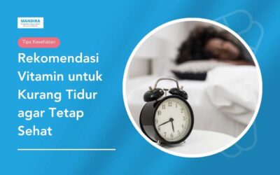 Rekomendasi Vitamin untuk Kurang Tidur agar Tetap Sehat
