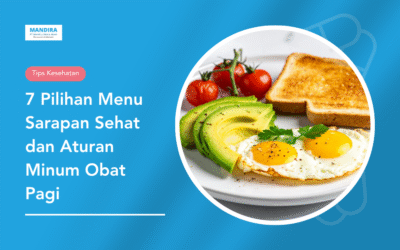 7 Pilihan Menu Sarapan Sehat dan Aturan Minum Obat Pagi