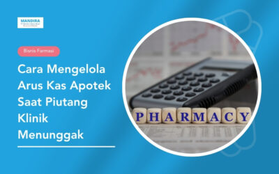 Cara Mengelola Arus Kas Apotek Saat Piutang Klinik Menunggak