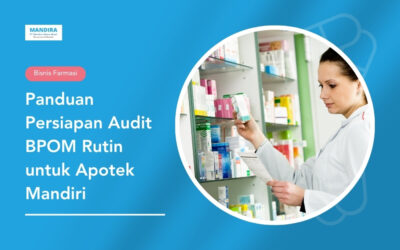 Panduan Persiapan Audit BPOM Rutin untuk Apotek Mandiri
