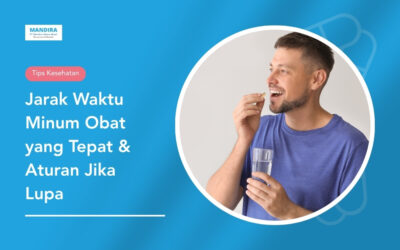 Jarak Waktu Minum Obat yang Tepat & Aturan Jika Lupa