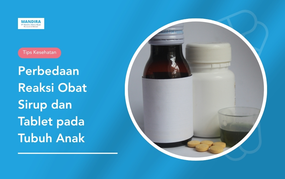 Perbedaan Reaksi Obat Sirup dan Tablet pada Tubuh Anak | Mandira Distra ...